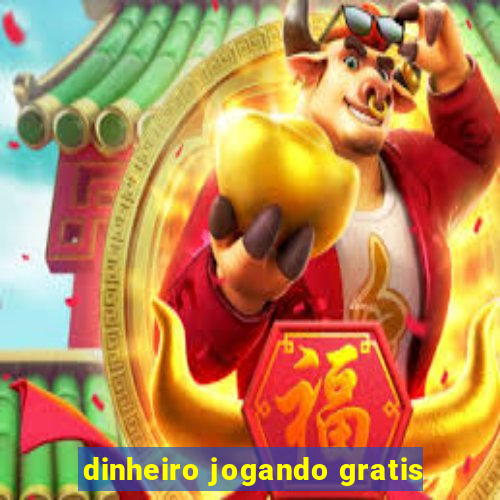 dinheiro jogando gratis